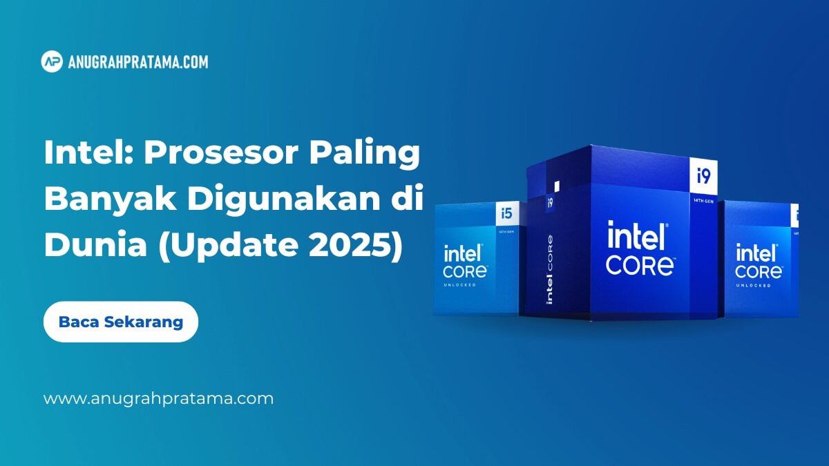 Intel: Prosesor Paling Banyak Digunakan di Dunia (Update 2025)