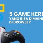 5 Game Seru Bisa Dimainkan di Browser!