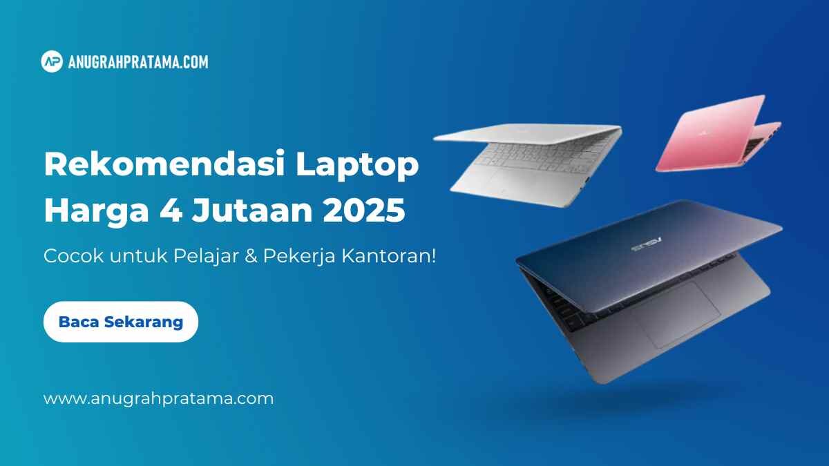 Rekomendasi laptop harga 4 jutaan 2025 cocok untuk pelajar dan pekerja kantoran
