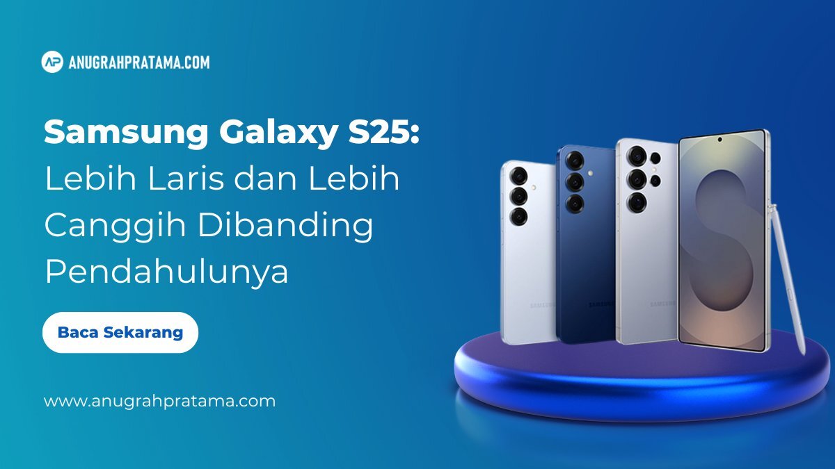 Samsung Galaxy S25: Lebih Laris dan Lebih Canggih Dibanding Pendahulunya